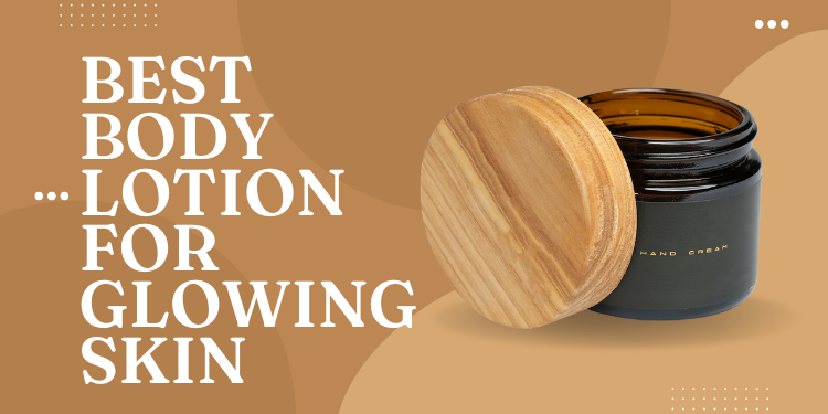 best body lotion for glowing skin